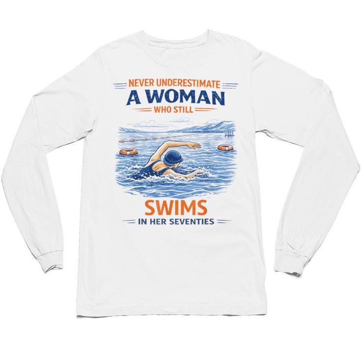 Swimming Never Underestimate A Woman Swim In Her Seventies Unisex Long Sleeve T-Shirt