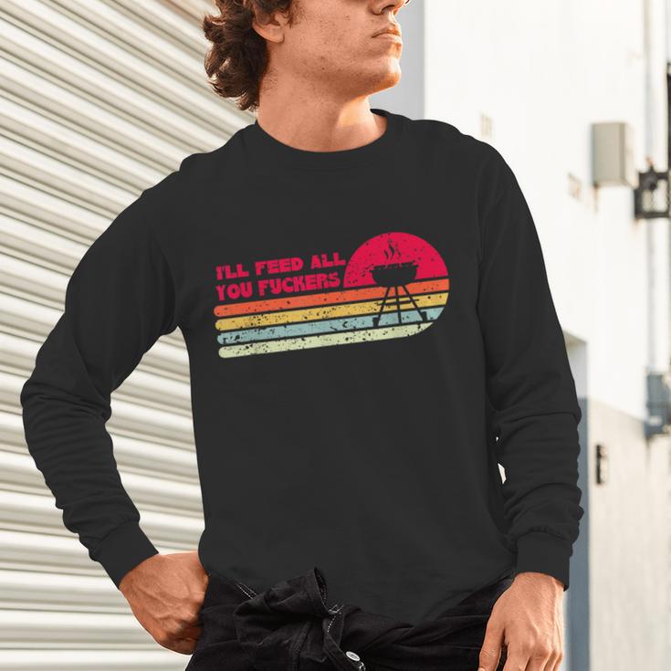 BBQ Dad Joke I'Ll Feed All You Fuckers Barbecue Cookout Chef Unisex Long Sleeve T-Shirt