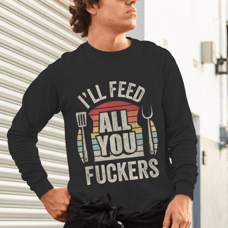 BBQ Dad Joke Retro Vintage I'Ll Feed All You Fuckers Unisex Long Sleeve T-Shirt