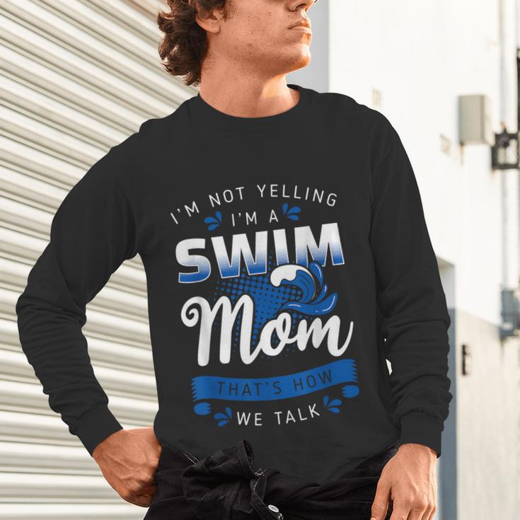 I'm Not Yelling I'm A Swim Mom That's How We Talk Swimming Unisex Long Sleeve T-Shirt