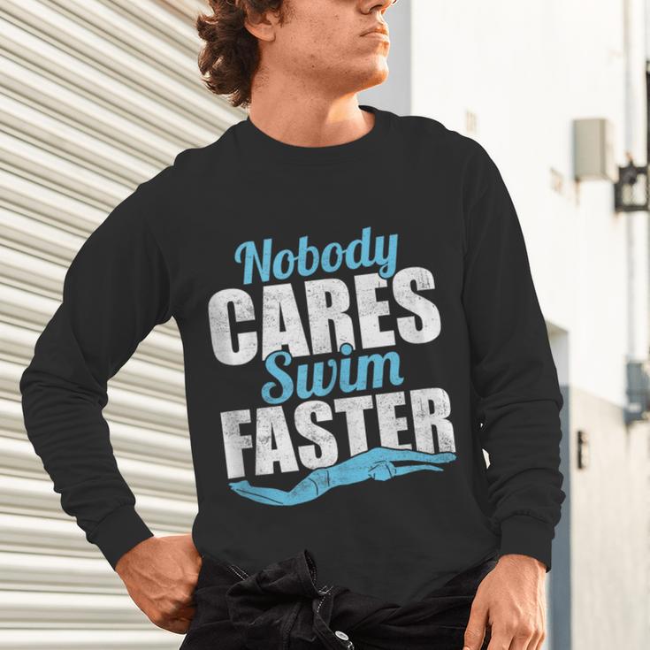 Nobody Cares Swim Faster Swimming Swim Team Unisex Long Sleeve T-Shirt