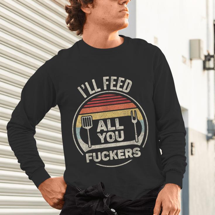 Retro BBQ Dad Joke I'Ll Feed All You Fuckers Barbecue Unisex Long Sleeve T-Shirt
