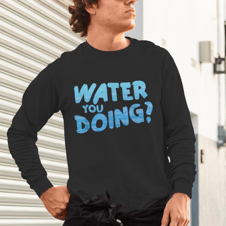 Water You Doing Sea Swimming Swimming Pool Unisex Long Sleeve T-Shirt Water You Doing Sea Swimming Swimming Pool Unisex Long Sleeve T-Shirt