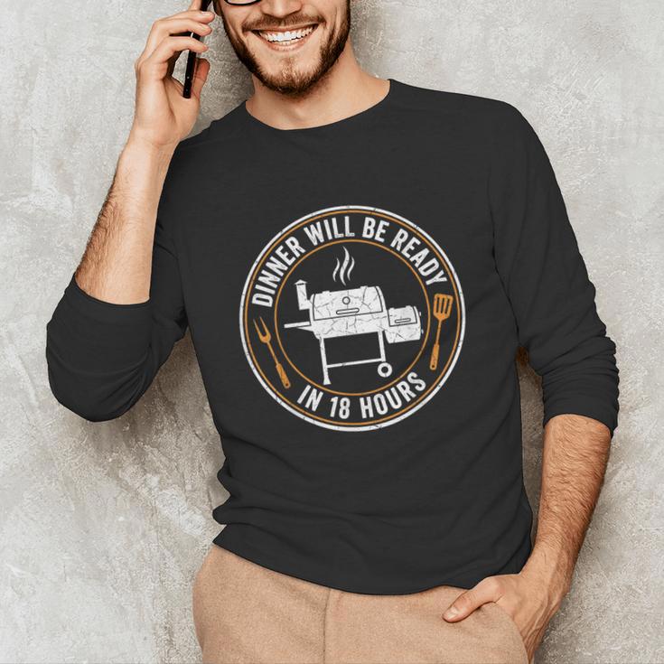 BBQ Dad Dinner Will Be Ready In 18 Hours Smoking Meat Unisex Long Sleeve T-Shirt