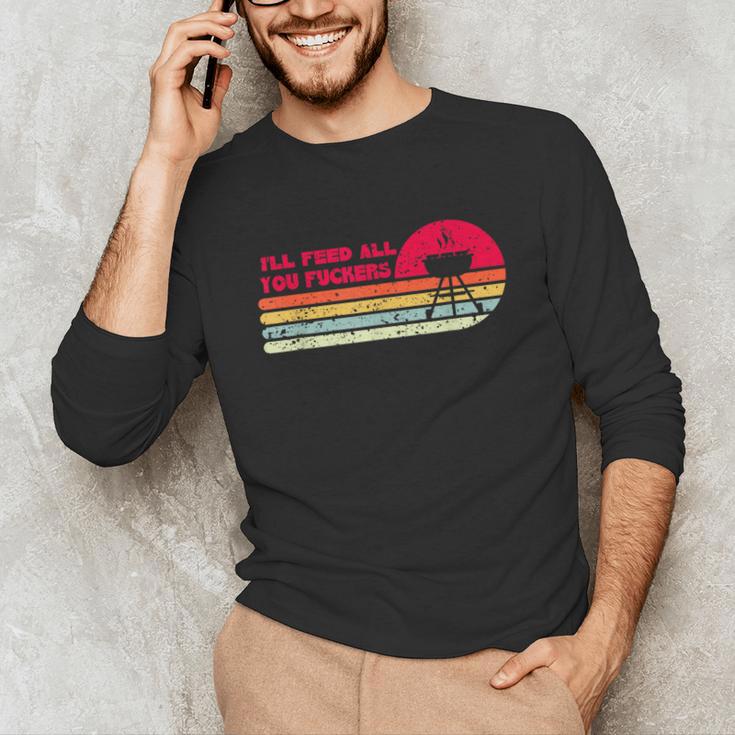 BBQ Dad Joke I'Ll Feed All You Fuckers Barbecue Cookout Chef Unisex Long Sleeve T-Shirt