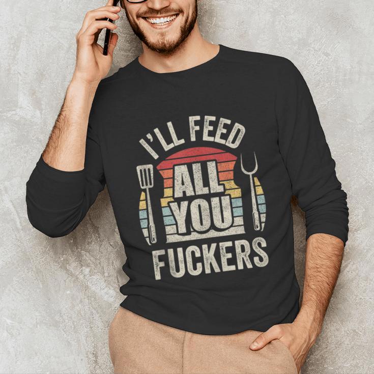 BBQ Dad Joke Retro Vintage I'Ll Feed All You Fuckers Unisex Long Sleeve T-Shirt