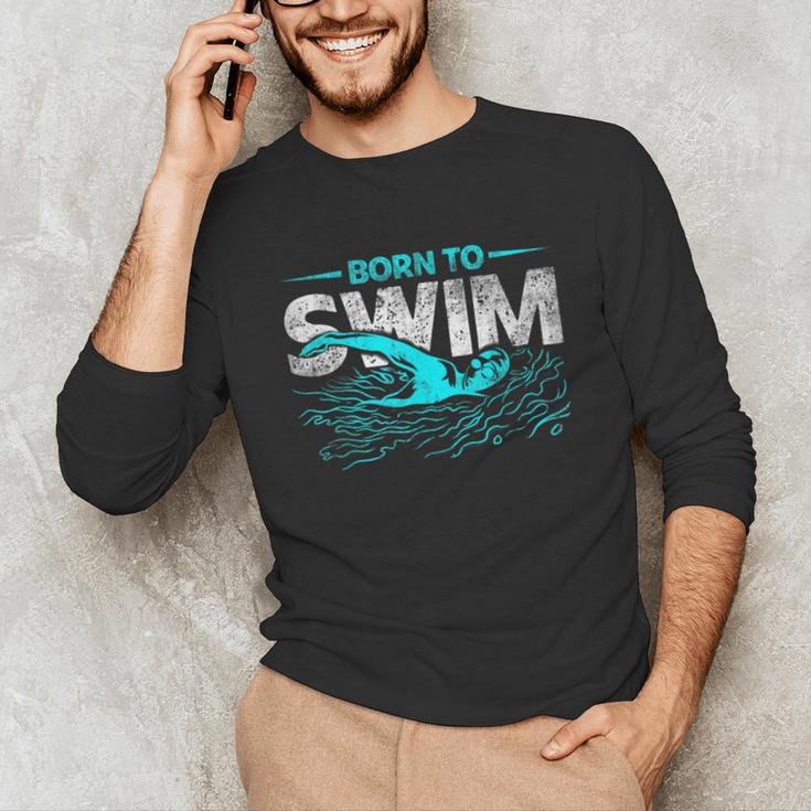 Born To Swim Swimmers For Swimming Athlete Unisex Long Sleeve T-Shirt Born To Swim Swimmers For Swimming Athlete Unisex Long Sleeve T-Shirt