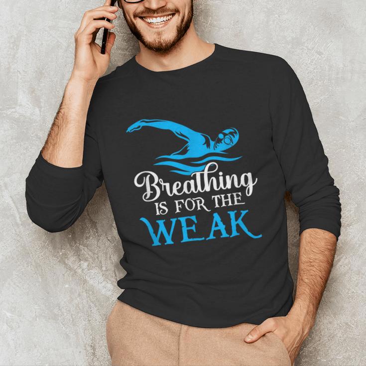 Breathing Is For The Weak Swimming Swimmer Unisex Long Sleeve T-Shirt
