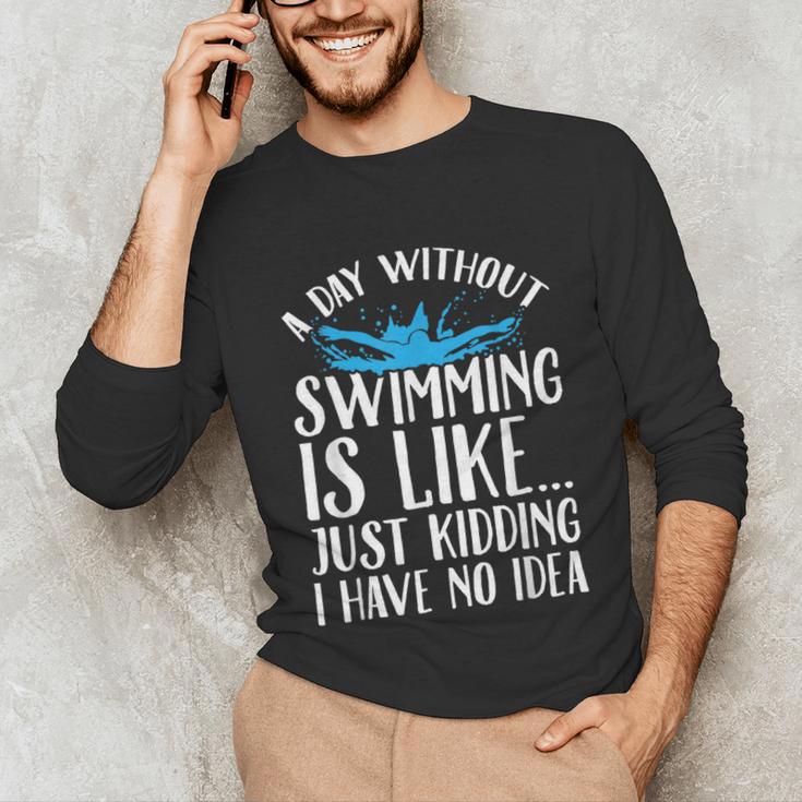 A Day Without Swimming Is Like Swimming Swimmer T-Shirt Unisex Long Sleeve T-Shirt