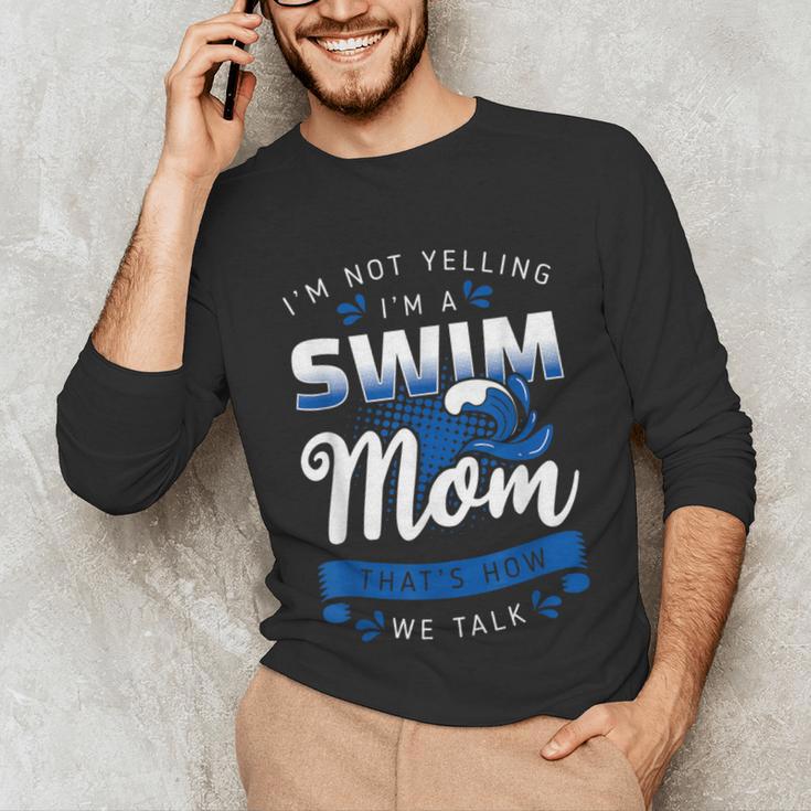 I'm Not Yelling I'm A Swim Mom That's How We Talk Swimming Unisex Long Sleeve T-Shirt