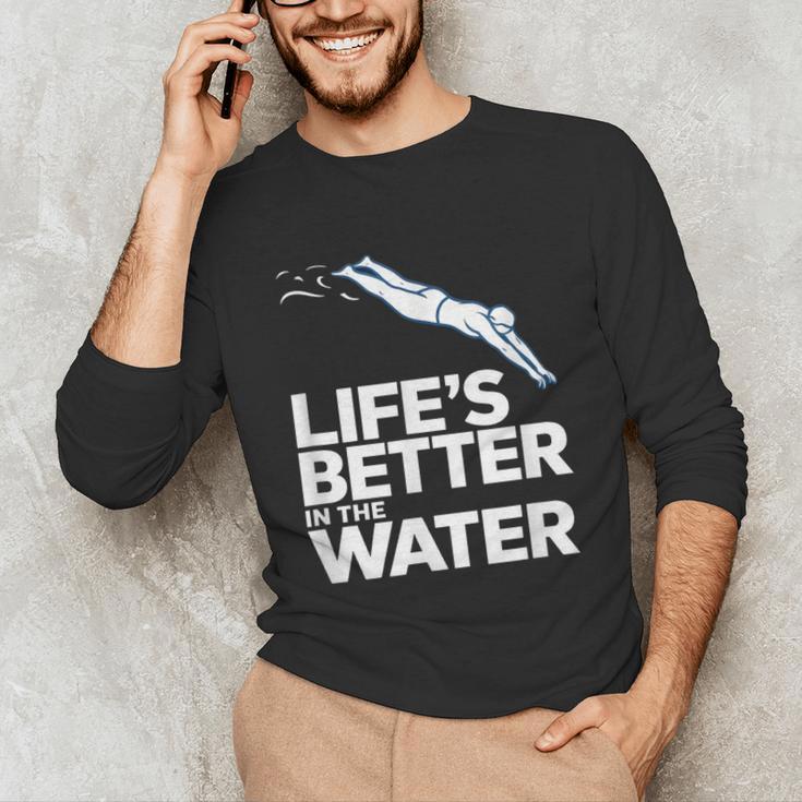 Life Is The Better In The Water Swimming Swimmers Unisex Long Sleeve T-Shirt