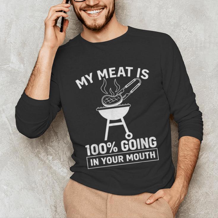 My Meat Is 100 Going In Your Mouth BBQ Dad Grilling Unisex Long Sleeve T-Shirt