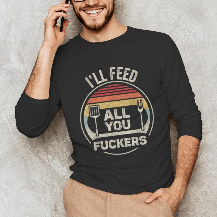 Retro BBQ Dad Joke I'Ll Feed All You Fuckers Barbecue Unisex Long Sleeve T-Shirt