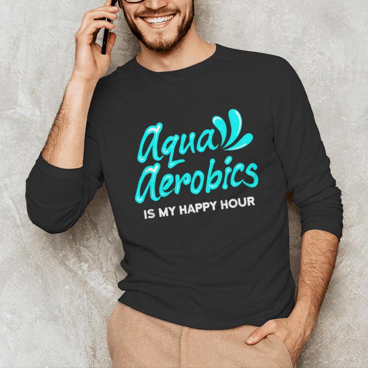 Swimming Water Aerobics Lover Aqua Aerobics Is My Happy Hour Unisex Long Sleeve T-Shirt Swimming Water Aerobics Lover Aqua Aerobics Is My Happy Hour Unisex Long Sleeve T-Shirt