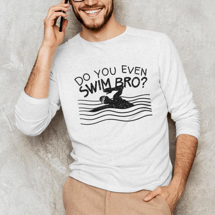 Do You Even Swim Bro Swimming Training Swimmer Unisex Long Sleeve T-Shirt