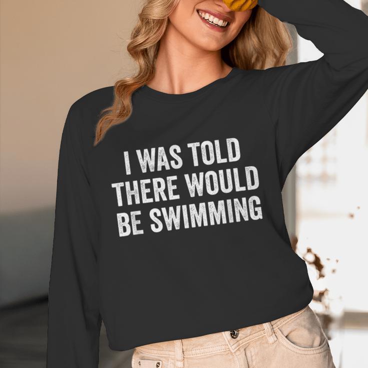 I Was Told There Would Be Swimming Swimmer Unisex Long Sleeve T-Shirt I Was Told There Would Be Swimming Swimmer Unisex Long Sleeve T-Shirt