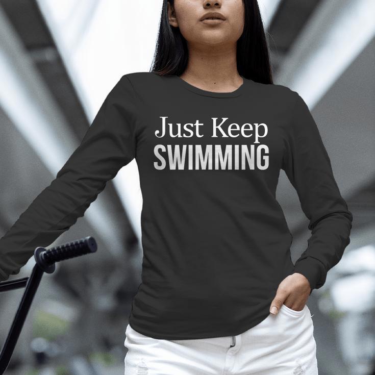 Just Keep Swimming Unisex Long Sleeve T-Shirt Just Keep Swimming Unisex Long Sleeve T-Shirt