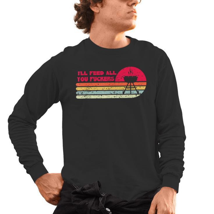 BBQ Dad Joke I'Ll Feed All You Fuckers Barbecue Cookout Chef Men's Long Sleeve T-Shirt