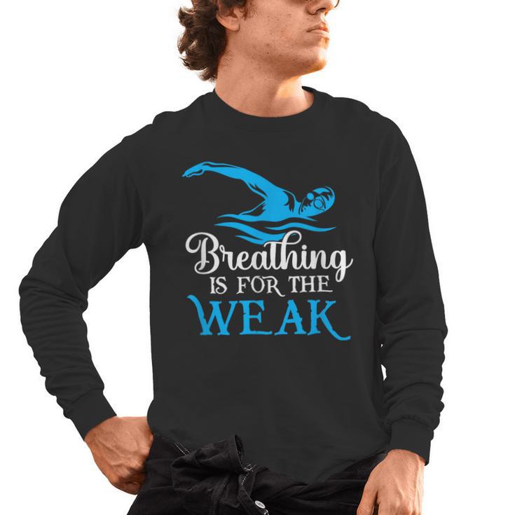 Breathing Is For The Weak Swimming Swimmer Men's Long Sleeve T-Shirt