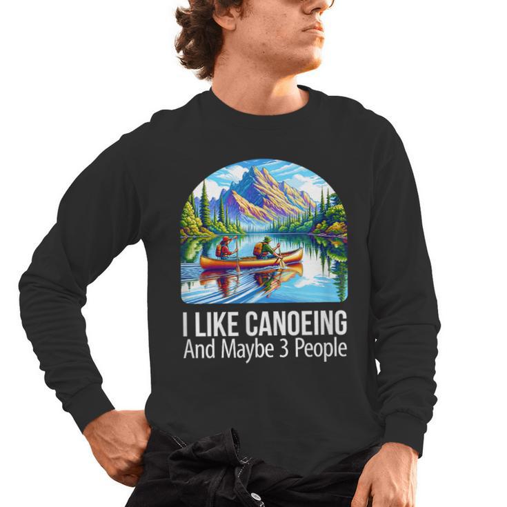 I Like Canoeing And Maybe 3 People Canoe Men's Long Sleeve T-Shirt