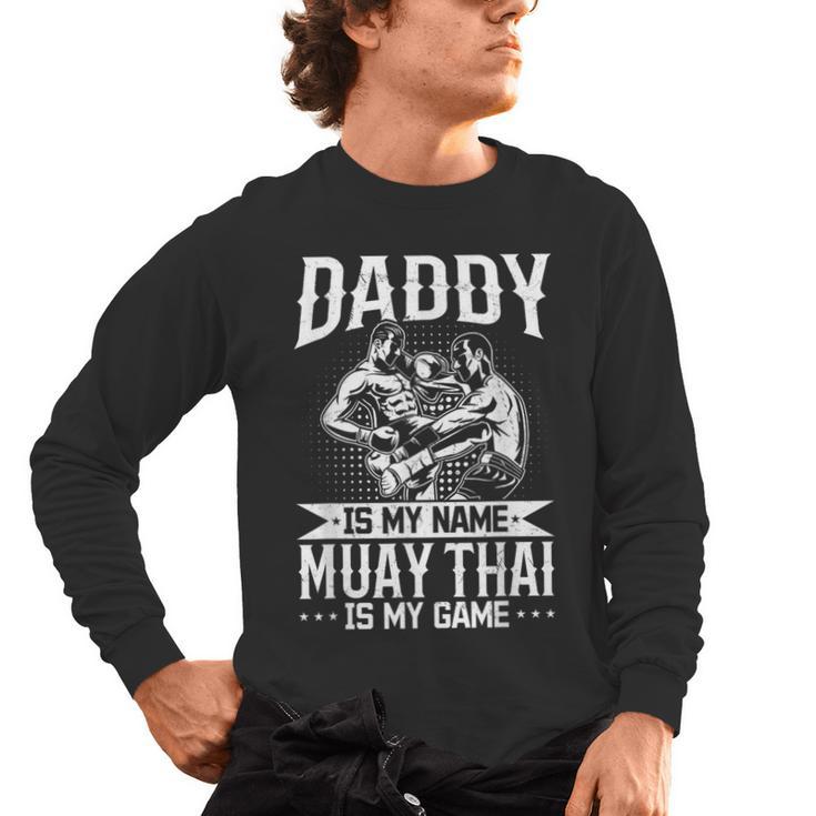 Daddy Is My Name Muay Thai Is My Game Muay Thai Dad Men's Long Sleeve T-Shirt