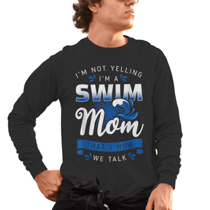 I'm Not Yelling I'm A Swim Mom That's How We Talk Swimming Men's Long Sleeve T-Shirt