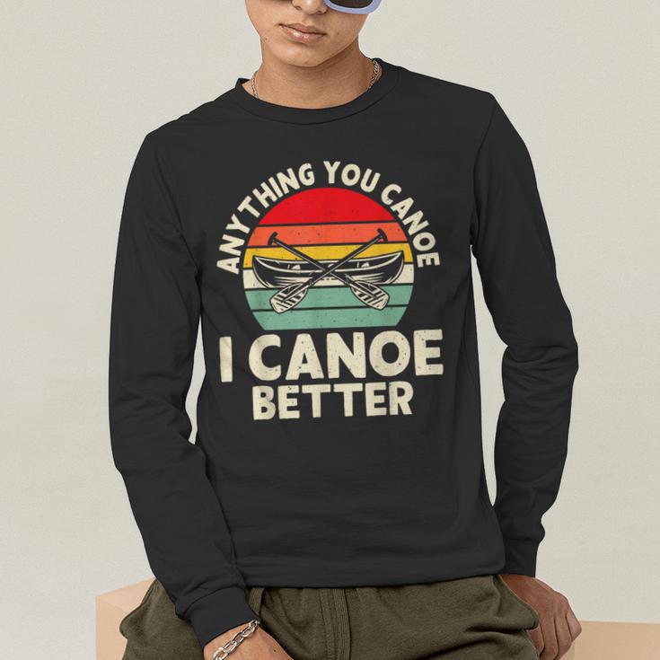 Anything You Canoe I Canoe Better Men's Long Sleeve T-Shirt