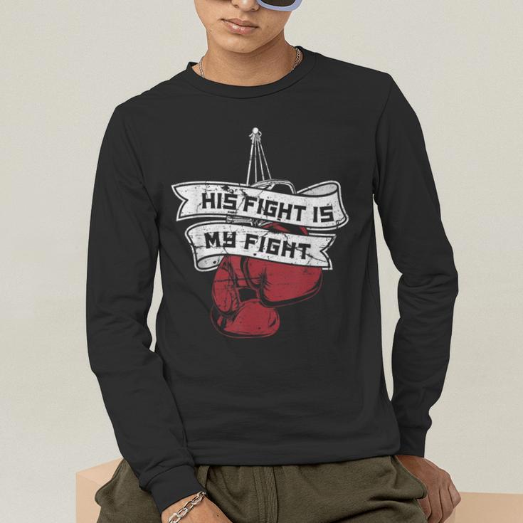 His Fight Is My Fight Muay Thai Kickboxer Fan Boxing Men's Long Sleeve T-Shirt His Fight Is My Fight Muay Thai Kickboxer Fan Boxing Men's Long Sleeve T-Shirt