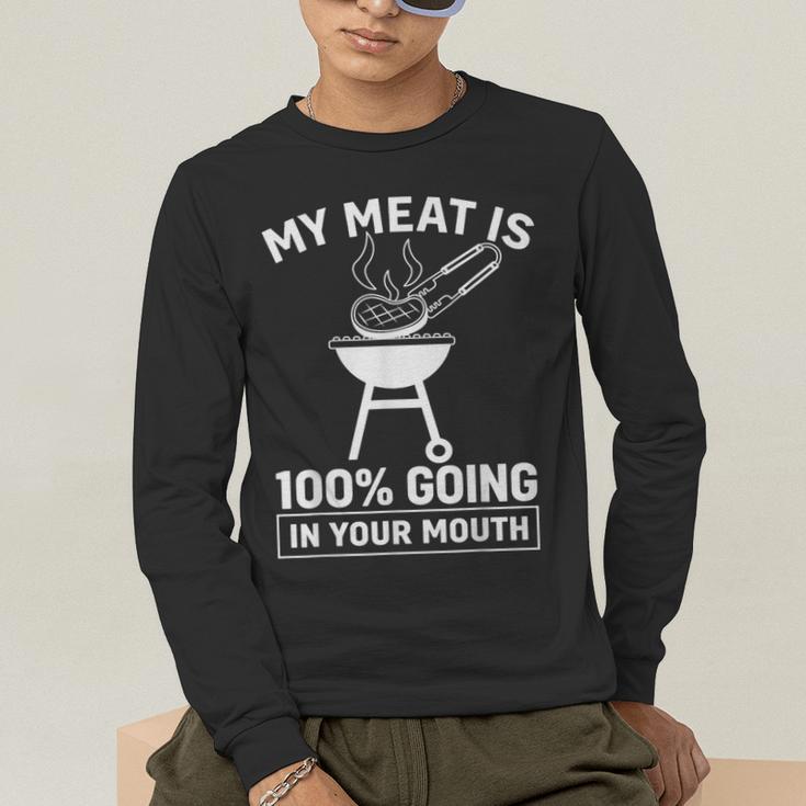My Meat Is 100 Going In Your Mouth BBQ Dad Grilling Men's Long Sleeve T-Shirt My Meat Is 100 Going In Your Mouth BBQ Dad Grilling Men's Long Sleeve T-Shirt