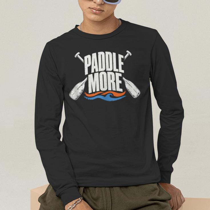 Paddle More Kayak Canoe Paddling Graphic Men's Long Sleeve T-Shirt Paddle More Kayak Canoe Paddling Graphic Men's Long Sleeve T-Shirt