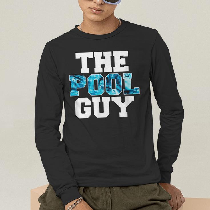 The Pool Guy For Pool Worker Swimming Pool Experts Men's Long Sleeve T-Shirt The Pool Guy For Pool Worker Swimming Pool Experts Men's Long Sleeve T-Shirt