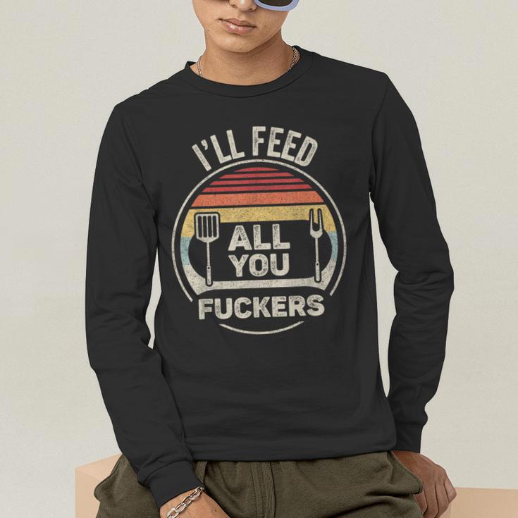 Retro BBQ Dad Joke I'Ll Feed All You Fuckers Barbecue Men's Long Sleeve T-Shirt