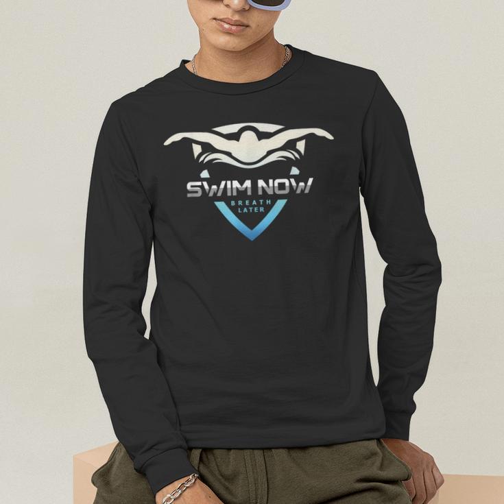 Swim Now Breath Later Swimmer Swimming Indoor Pool Athlete Men's Long Sleeve T-Shirt Swim Now Breath Later Swimmer Swimming Indoor Pool Athlete Men's Long Sleeve T-Shirt