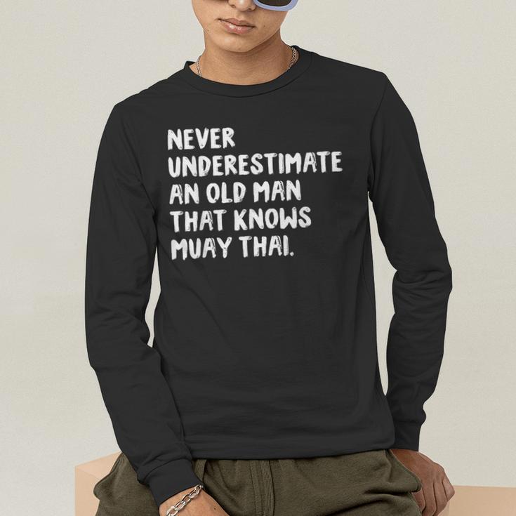 Never Underestimate An Old Man That Knows Muay Thai Men's Long Sleeve T-Shirt Never Underestimate An Old Man That Knows Muay Thai Men's Long Sleeve T-Shirt