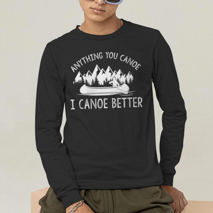 Women's Anything You Canoe I Canoe Better Canoe Lovers Men's Long Sleeve T-Shirt Women's Anything You Canoe I Canoe Better Canoe Lovers Men's Long Sleeve T-Shirt