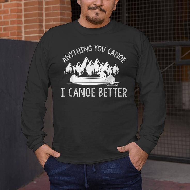 Anything You Canoe I Canoe Better Funny Canoe Lovers Gift Men's Long Sleeve T-Shirt