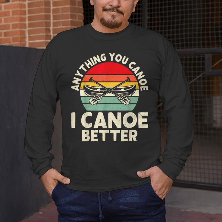 Anything You Canoe I Canoe Better Men's Long Sleeve T-Shirt