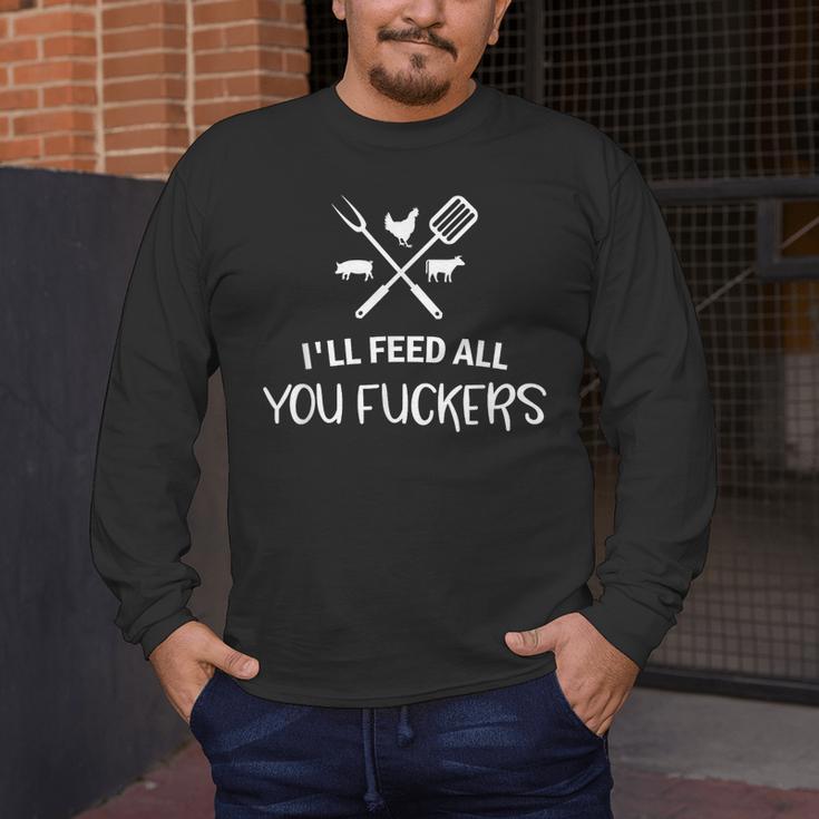 I'Ll Feed All You Fuckers Grilling Quote BBQ Dad Chef Men's Long Sleeve T-Shirt