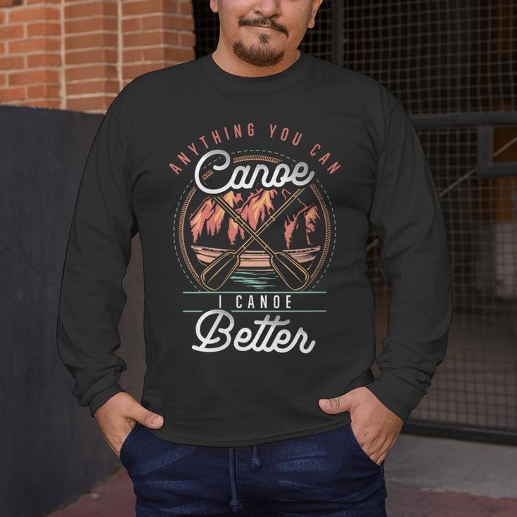 Women's Anything You Canoe I Canoe Better Kayak Canoeing Boat Lovers Men's Long Sleeve T-Shirt Women's Anything You Canoe I Canoe Better Kayak Canoeing Boat Lovers Men's Long Sleeve T-Shirt