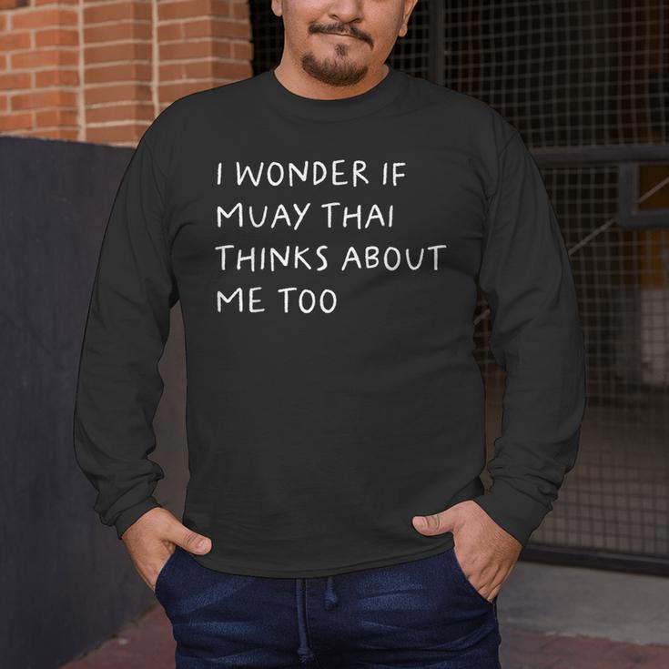 I Wonder If Muay Thai Thinks About Me Too Men's Long Sleeve T-Shirt I Wonder If Muay Thai Thinks About Me Too Men's Long Sleeve T-Shirt