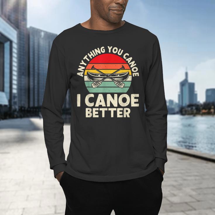 Anything You Canoe I Canoe Better Men's Long Sleeve T-Shirt