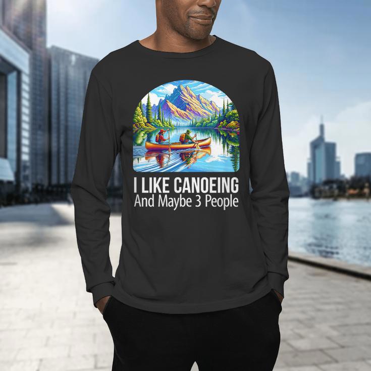 I Like Canoeing And Maybe 3 People Canoe Men's Long Sleeve T-Shirt