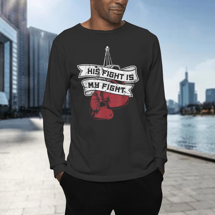 His Fight Is My Fight Muay Thai Kickboxer Fan Boxing Men's Long Sleeve T-Shirt His Fight Is My Fight Muay Thai Kickboxer Fan Boxing Men's Long Sleeve T-Shirt