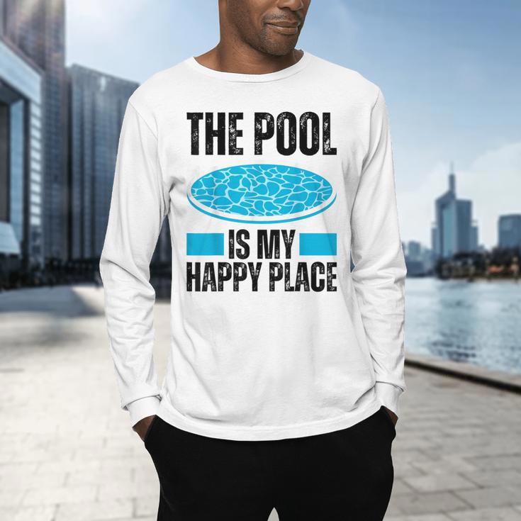The Pool Is My Happy Place Swimming For Swimmer Men's Long Sleeve T-Shirt The Pool Is My Happy Place Swimming For Swimmer Men's Long Sleeve T-Shirt