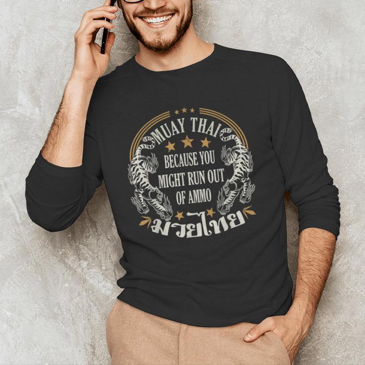Muay Thai Because You Run Might Out Of Ammo Thai Boxing Men's Long Sleeve T-Shirt Muay Thai Because You Run Might Out Of Ammo Thai Boxing Men's Long Sleeve T-Shirt