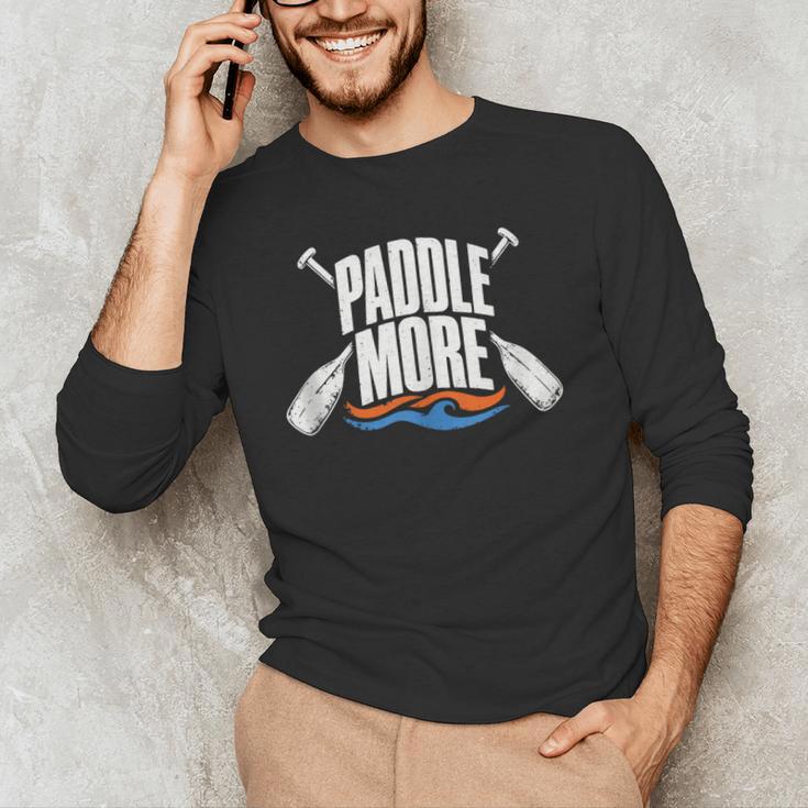 Paddle More Kayak Canoe Paddling Graphic Men's Long Sleeve T-Shirt Paddle More Kayak Canoe Paddling Graphic Men's Long Sleeve T-Shirt