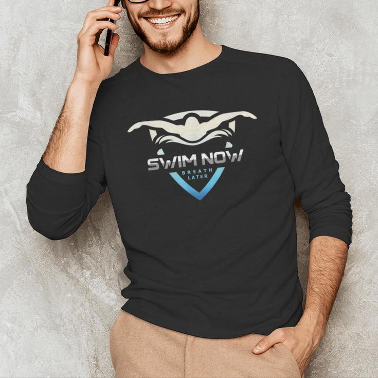 Swim Now Breath Later Swimmer Swimming Indoor Pool Athlete Men's Long Sleeve T-Shirt Swim Now Breath Later Swimmer Swimming Indoor Pool Athlete Men's Long Sleeve T-Shirt