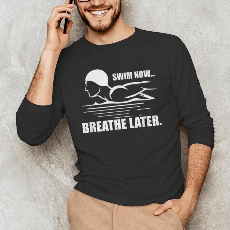 Swim Now Breathe Later Swimming Pool Breaststroke Men's Long Sleeve T-Shirt Swim Now Breathe Later Swimming Pool Breaststroke Men's Long Sleeve T-Shirt