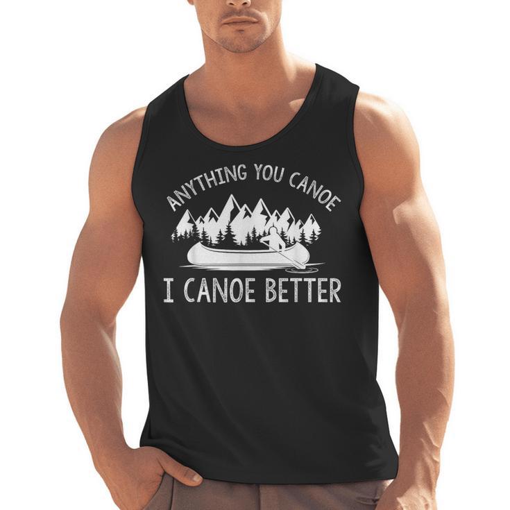 Anything You Canoe I Canoe Better Funny Canoe Lovers Gift Men Tank Top