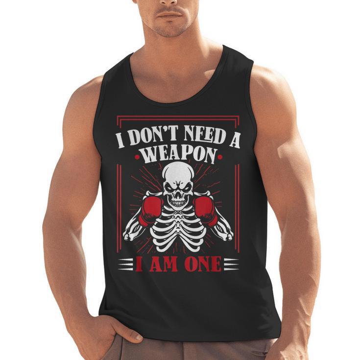 I Don't Need Weapon I Am One Muay Thai Kickboxer Fan Boxing Men Tank Top